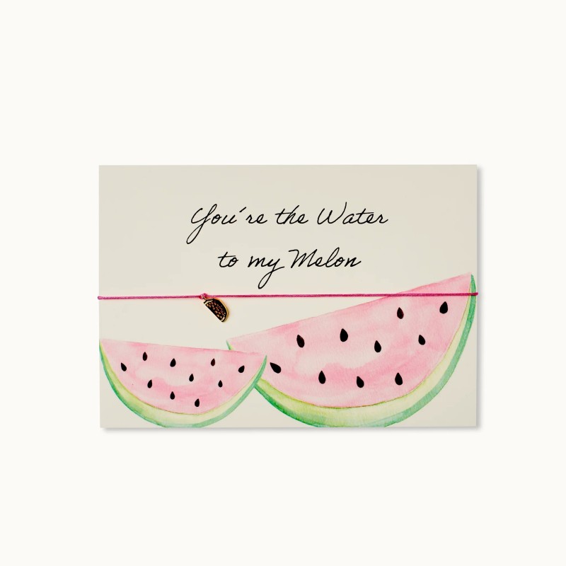 Armband-Karte: You´re the Water to my Melon